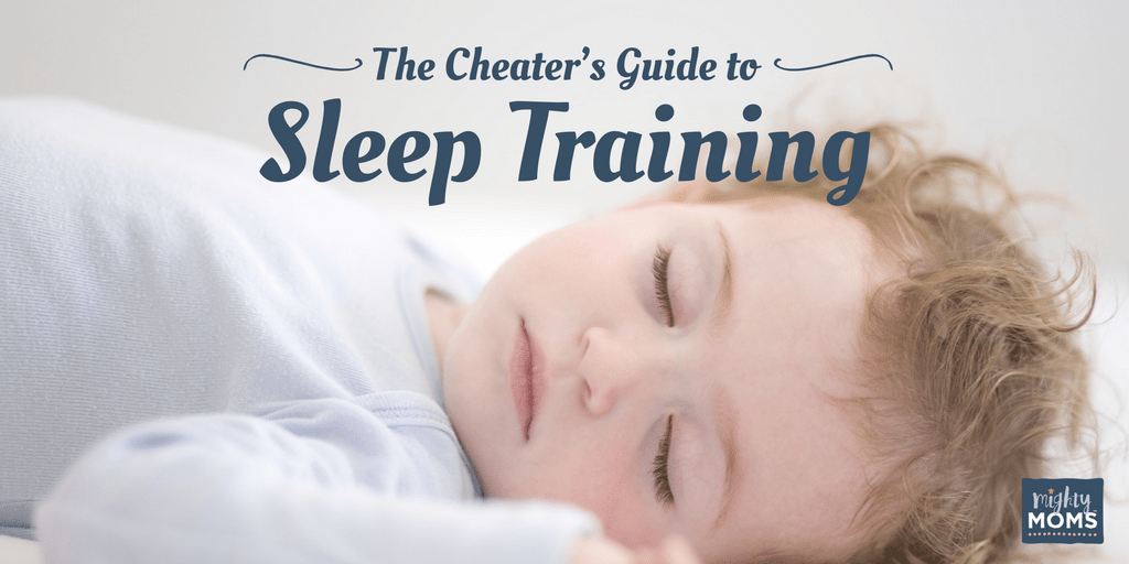 The Cheater's Guide to Sleep Training - MightyMoms.club