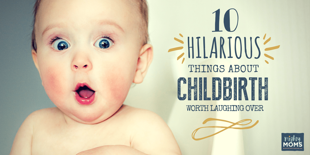 10 Hilarious Things About Childbirth Worth Laughing Over - MightyMoms.club