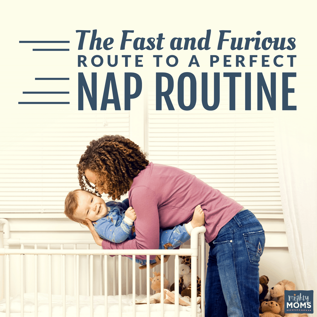 The Fast and Furious Route to a Perfect Nap Routine - MightyMoms.club