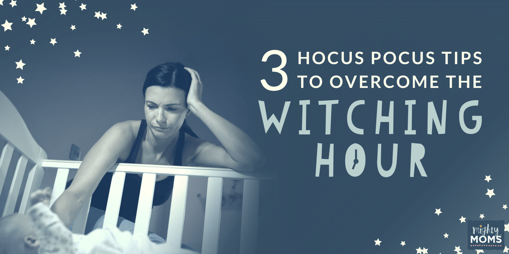 3 Hocus Pocus Tips to Overcome the Witching Hour - MightyMoms.club