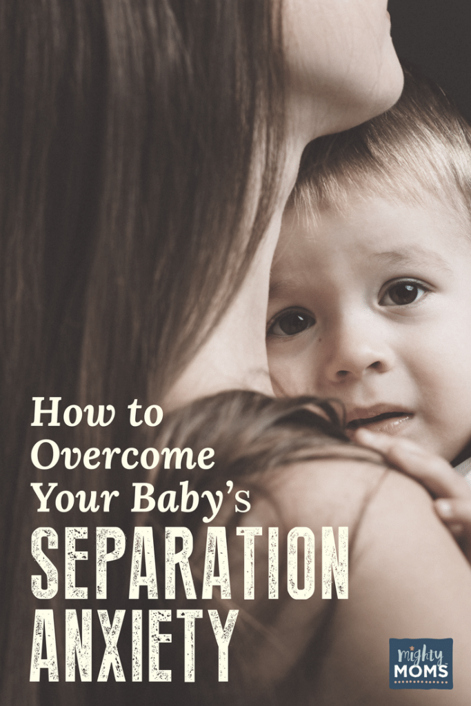 How to Overcome Your Baby's Separation Anxiety - MightyMoms.club