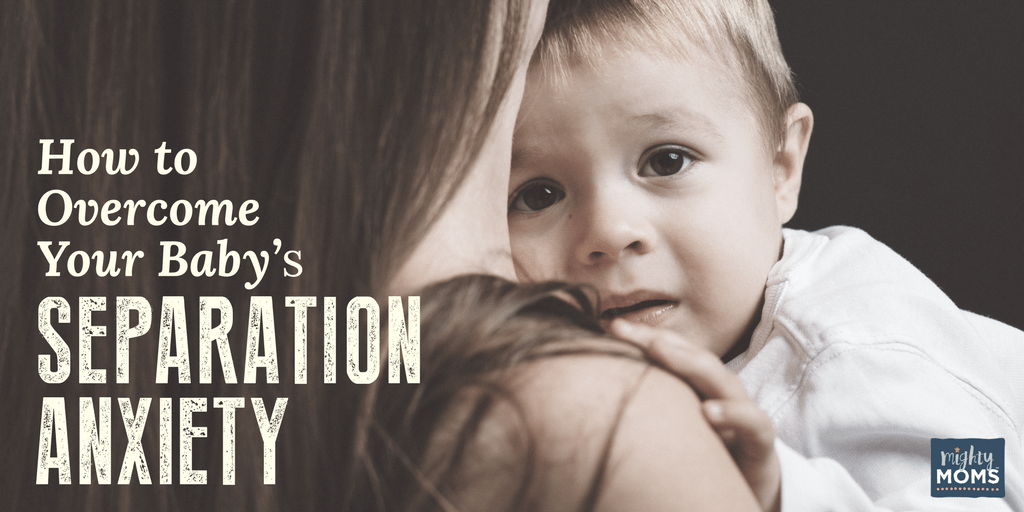 How to Overcome Your Baby's Separation Anxiety - MightyMoms.club