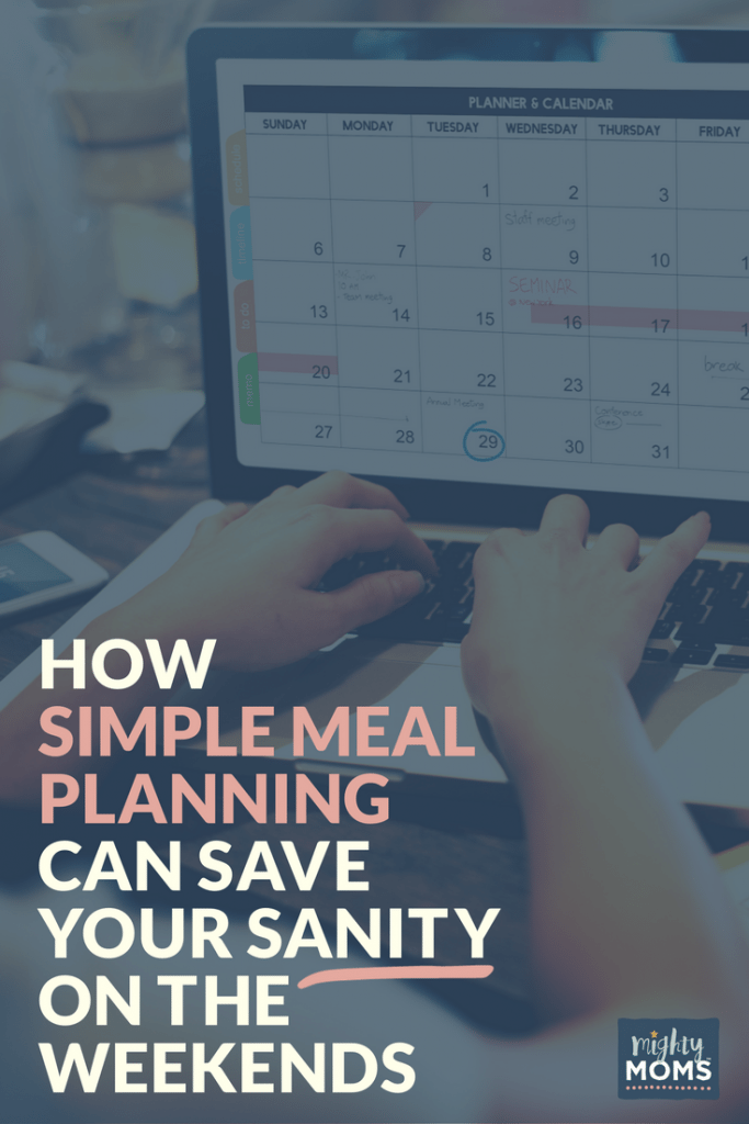 How Simple Meal Planning Can Save Your Sanity on the Weekends - MightyMoms.club