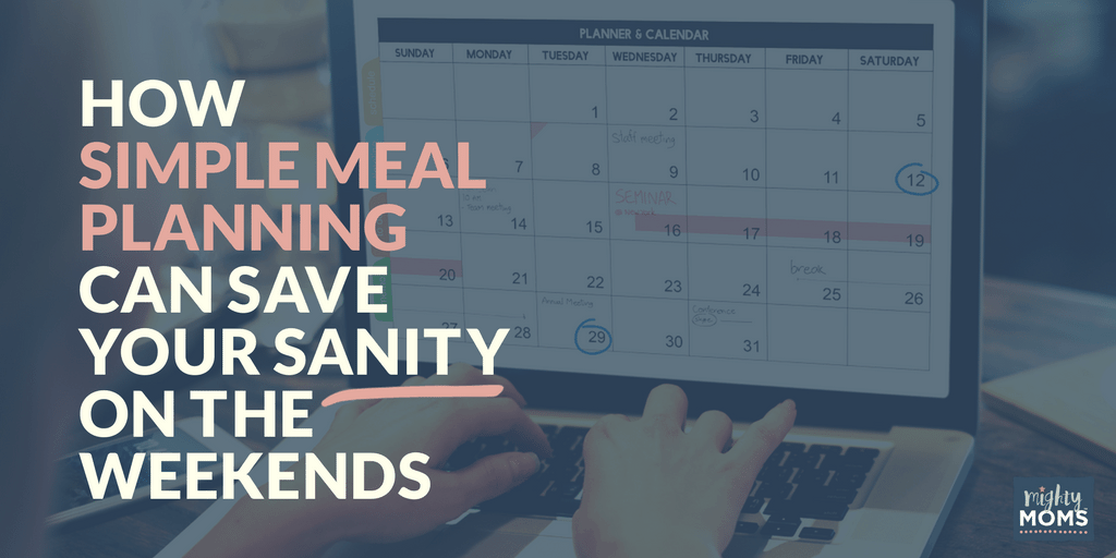 How Simple Meal Planning Can Save Your Sanity on the Weekends - MightyMoms.club