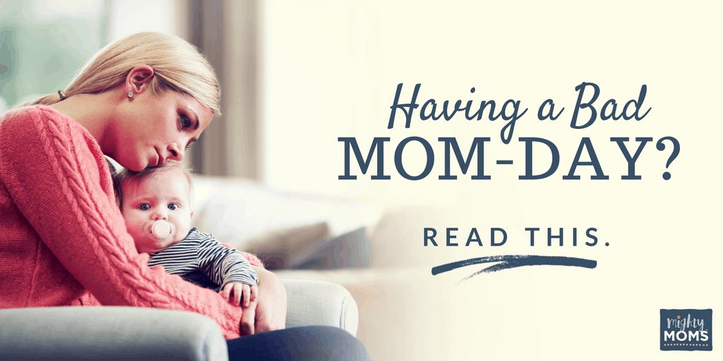 Having a Bad Mom-Day? Read This. --- MightyMoms.club