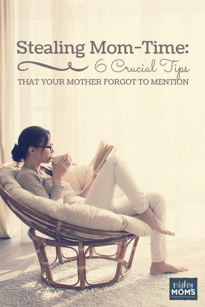 Stealing Mom-Time: 6 Crucial Tips Your Mother Forgot to Mention ~ MightyMoms.club