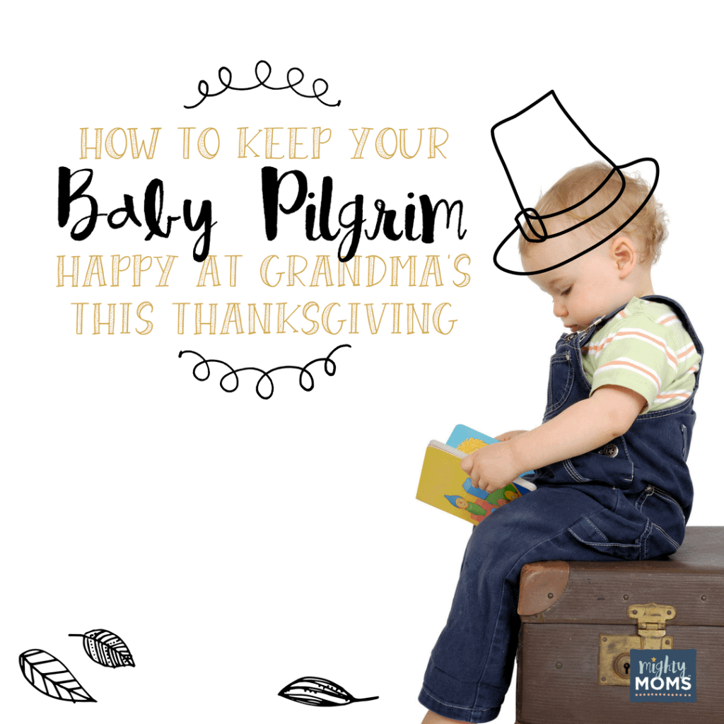 How to Keep Your Baby Pilgrim Happy at Grandma's This Thanksgiving ~ MightyMoms.club