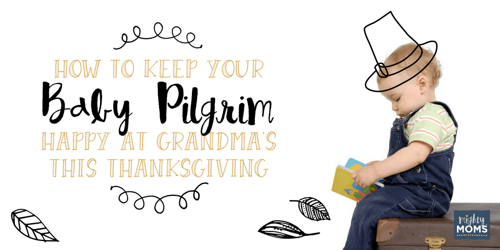 How to Keep Your Baby Pilgrim Happy at Grandma's This Thanksgiving ~ MightyMoms.club