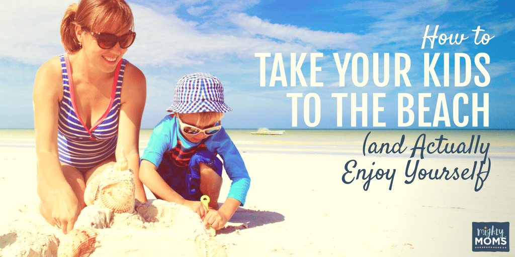 How to Take Your Kids to the Beach (And Actually Enjoy Yourself) - MightyMoms.club