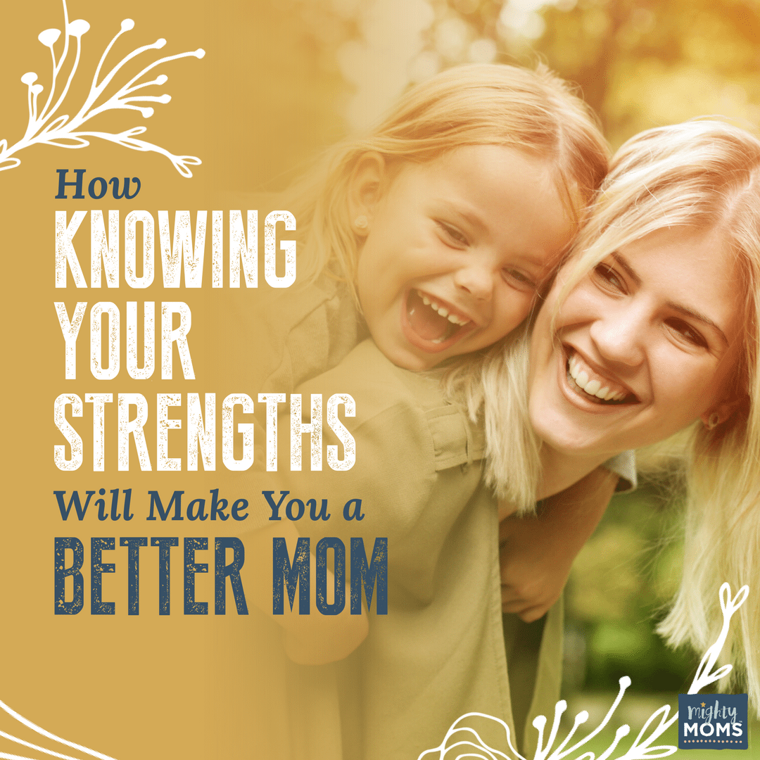 How Knowing Your Strengths Will Make You a Better Mom - MightyMoms.club