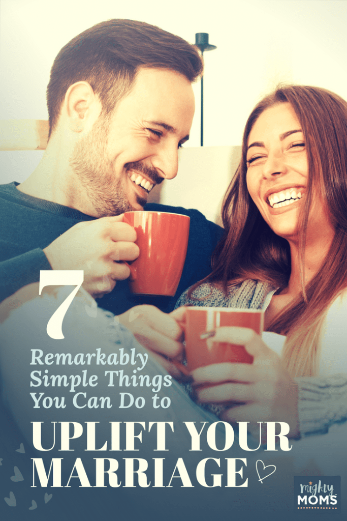 7 Remarkably Simple Things You Can Do to Uplift Your Marriage - MightyMoms.club