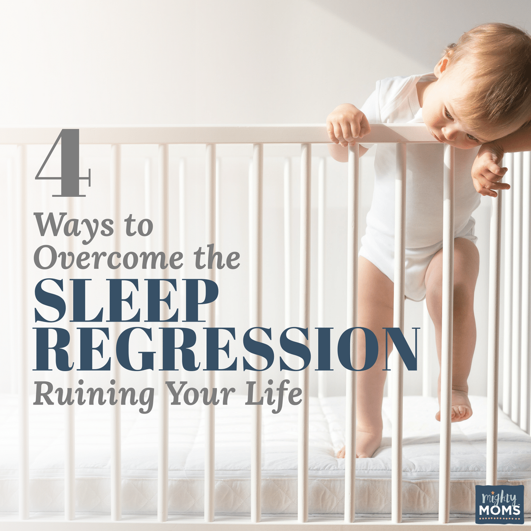 4 Ways to Overcome the Sleep Regression Ruining Your Life - MightyMoms.club