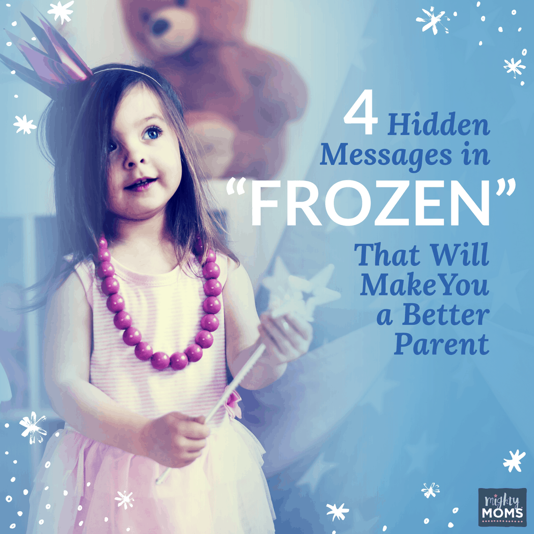 4 Hidden Messages in "Frozen" That Will Make You a Better Parent - MightyMoms.club