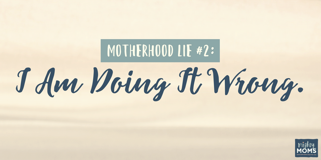 3 Lies About Motherhood and the Truth that Will Set You Free - MightyMoms.club