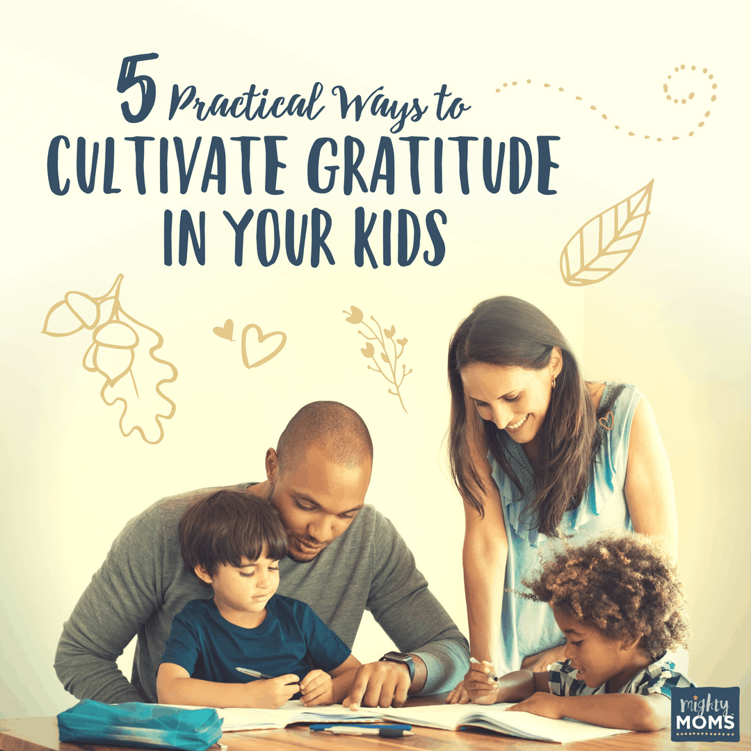 5 Practical Ways to Cultivate Gratitude in Your Kids - MightyMoms.club