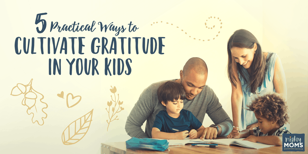 5 Practical Ways to Cultivate Gratitude in Your Kids - MightyMoms.club