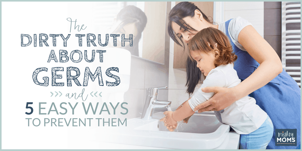 The Dirty Truth About Germs and 5 Easy Ways to Prevent Them - MightyMoms.club