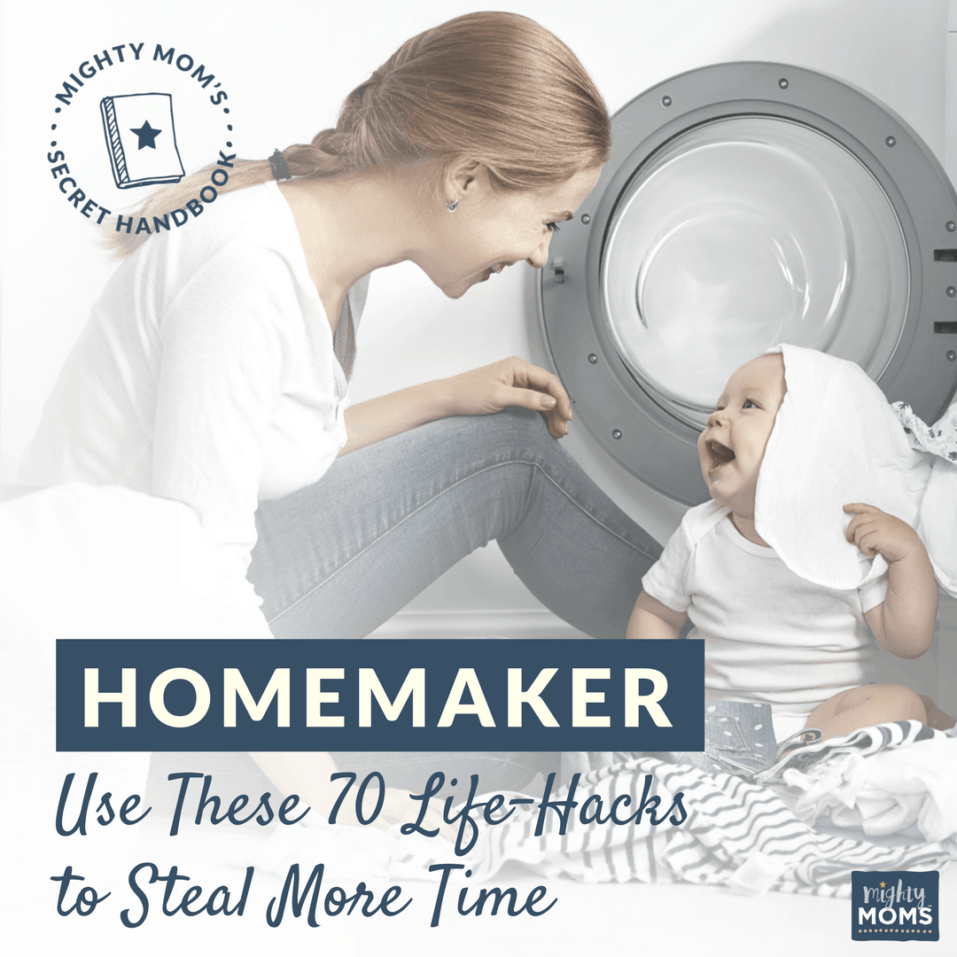Dear Homemaker: Use These 70 Life-Hacks to Steal More Time - MightyMoms.club