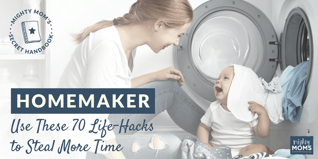 Dear Homemaker: Use These 70 Life-Hacks to Steal More Time - MightyMoms.club