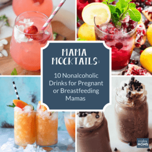 Mama Mocktails: 10 Nonalcoholic Drinks for Pregnant or Breastfeeding Mamas