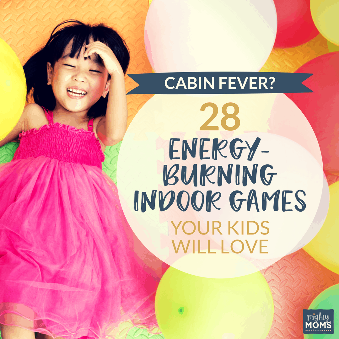 Cabin Fever? 28 Energy-Burning Indoor Games Your Kids Will Love - MightyMoms.club