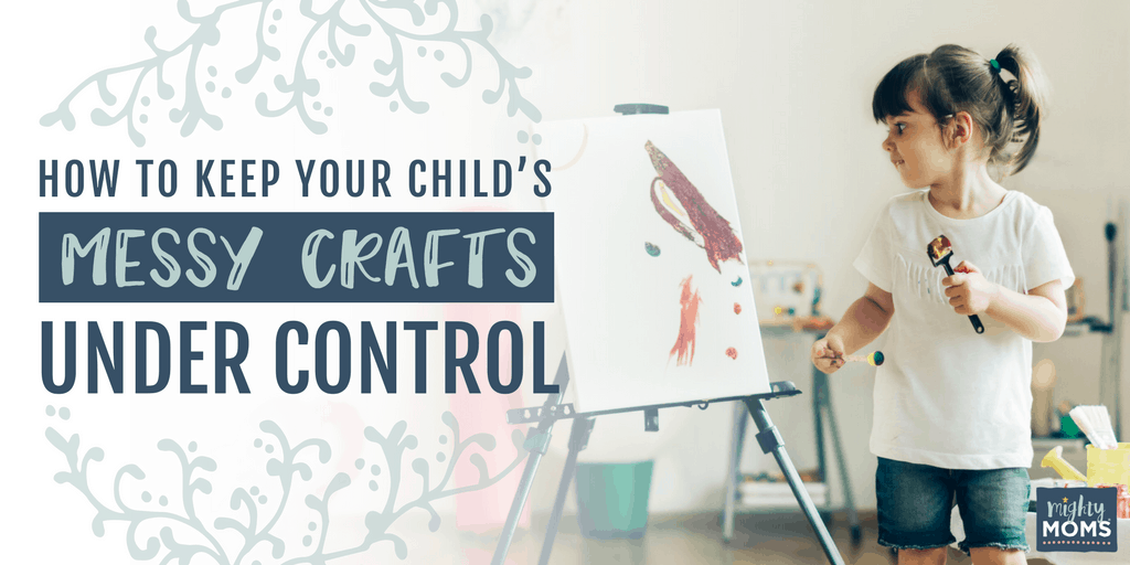 How to Keep Your Child's Messy Crafts Under Control - MightyMoms.club