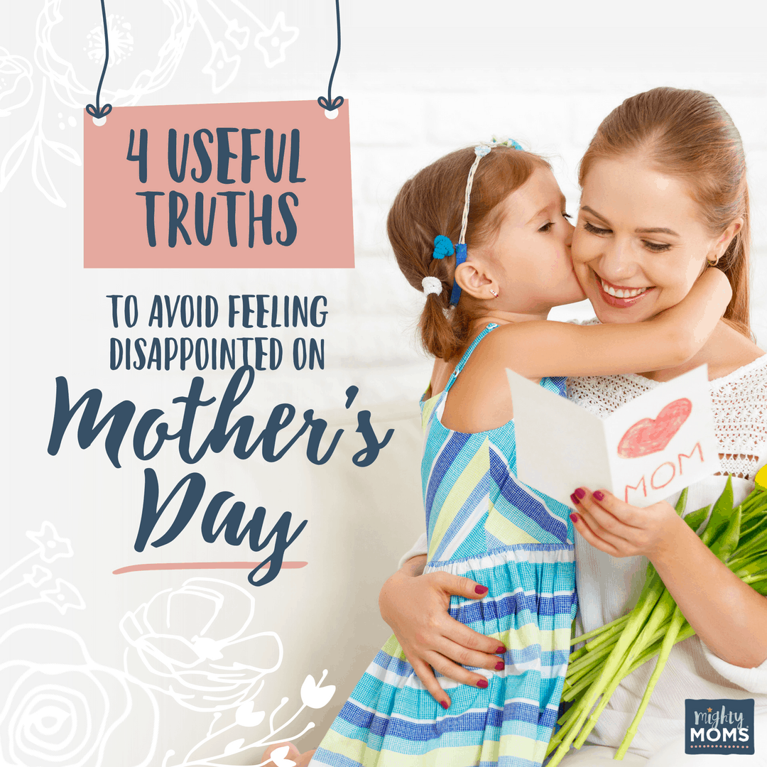 4 Useful Truths to Avoid Feeling Disappointed on Mother's Day - MightyMoms.club