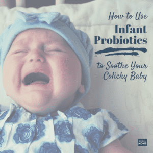 How to Use Infant Probiotics to Soothe Your Colicky Baby - MightyMoms.club