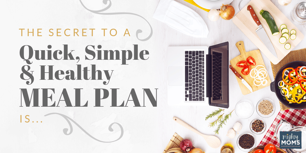 The crazy simple secret to an awesome meal plan - MightyMoms.club