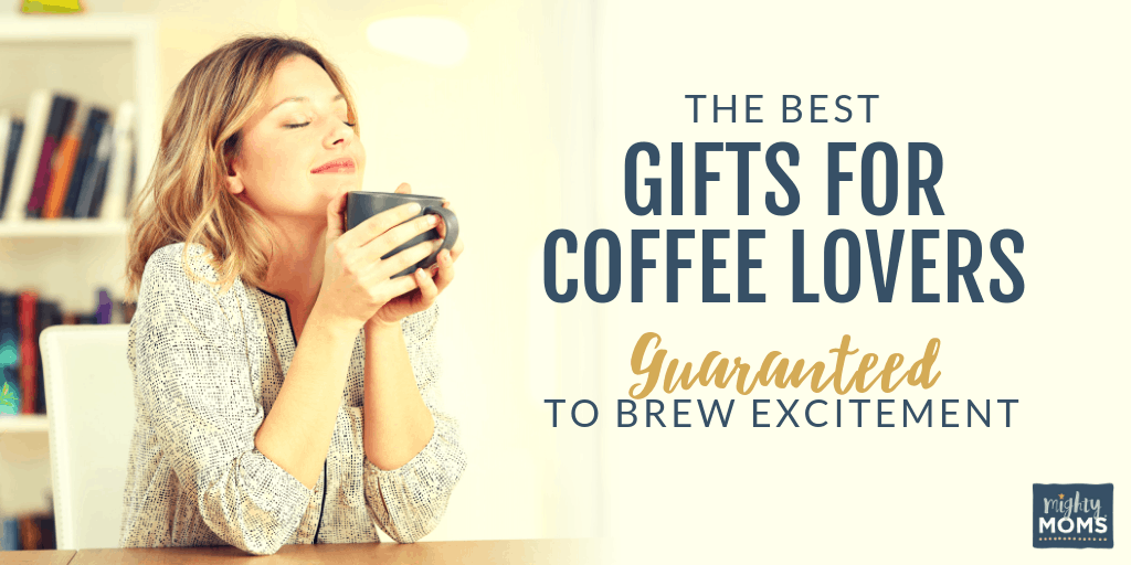 These are, mugs down, the best gifts for coffee lovers. - MightyMoms.club