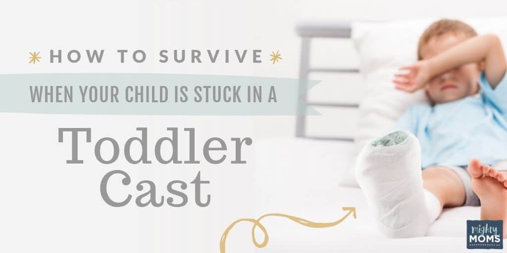 This is how to get through the next six weeks with a toddler cast - MightyMoms.club