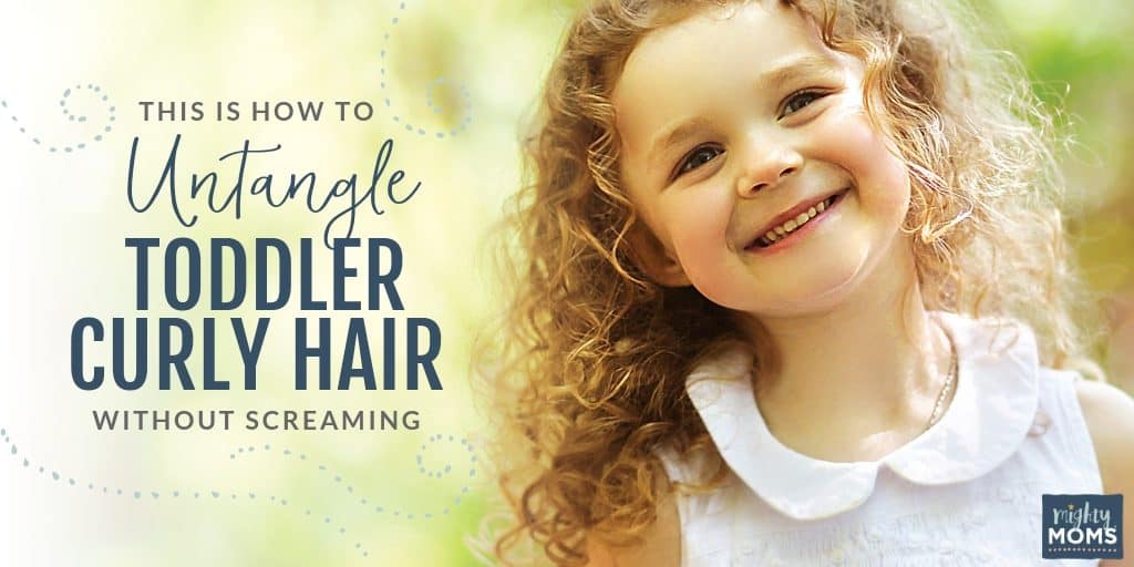 Untangle toddler curly hair without all the screaming - MightyMoms.club